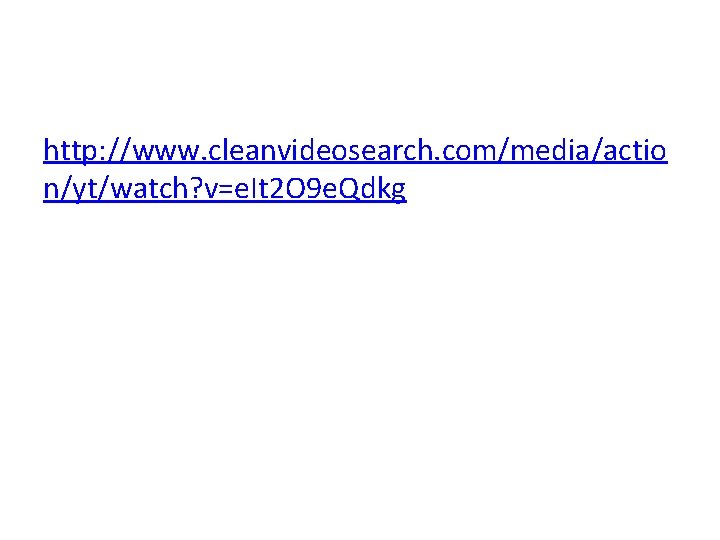 http: //www. cleanvideosearch. com/media/actio n/yt/watch? v=e. It 2 O 9 e. Qdkg 