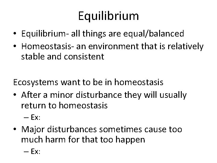 Equilibrium • Equilibrium- all things are equal/balanced • Homeostasis- an environment that is relatively