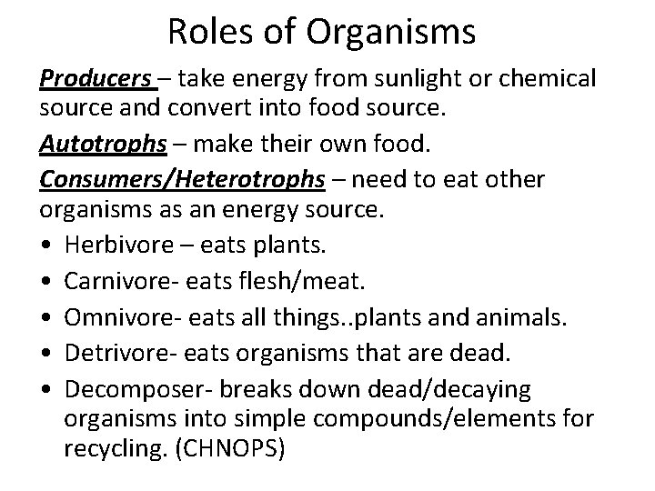 Roles of Organisms Producers – take energy from sunlight or chemical source and convert