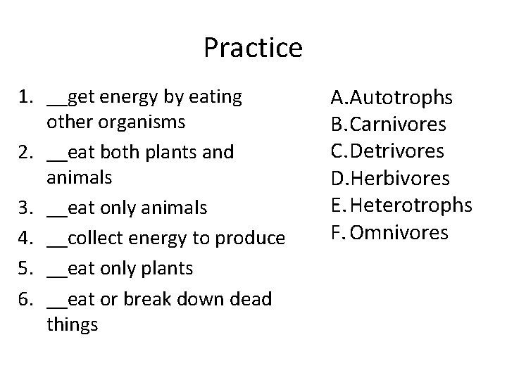 Practice 1. __get energy by eating other organisms 2. __eat both plants and animals