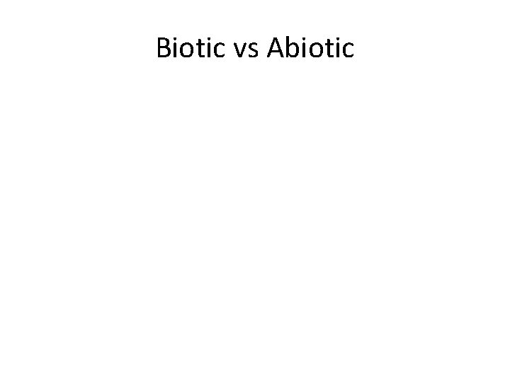 Biotic vs Abiotic 