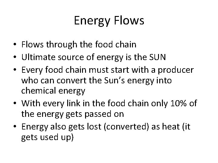 Energy Flows • Flows through the food chain • Ultimate source of energy is