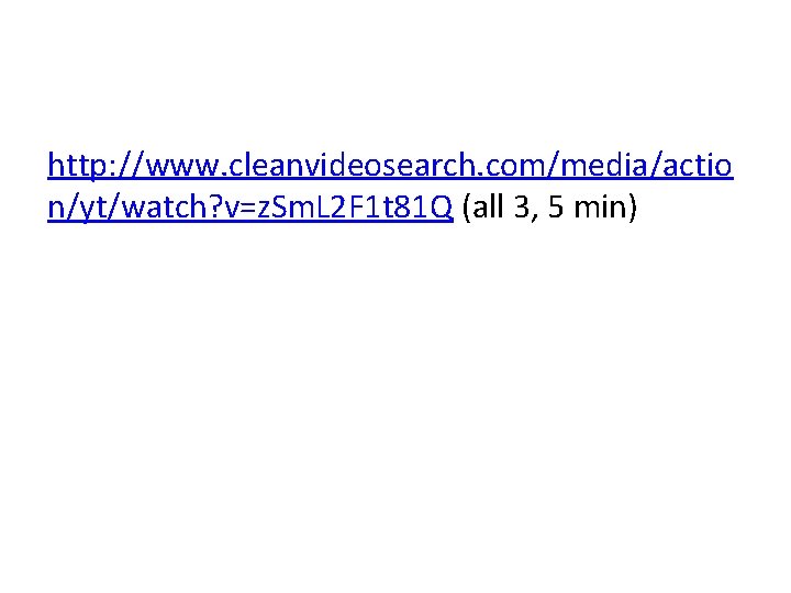 http: //www. cleanvideosearch. com/media/actio n/yt/watch? v=z. Sm. L 2 F 1 t 81 Q