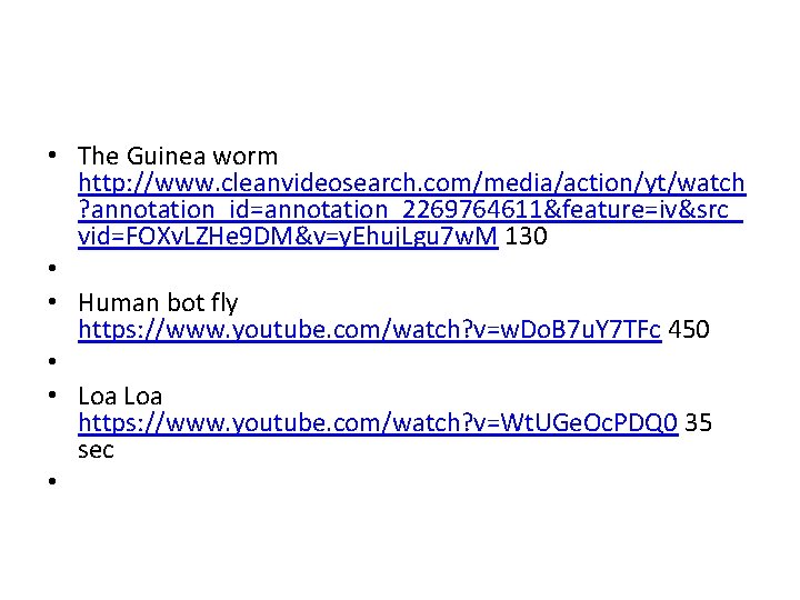  • The Guinea worm http: //www. cleanvideosearch. com/media/action/yt/watch ? annotation_id=annotation_2269764611&feature=iv&src_ vid=FOXv. LZHe 9