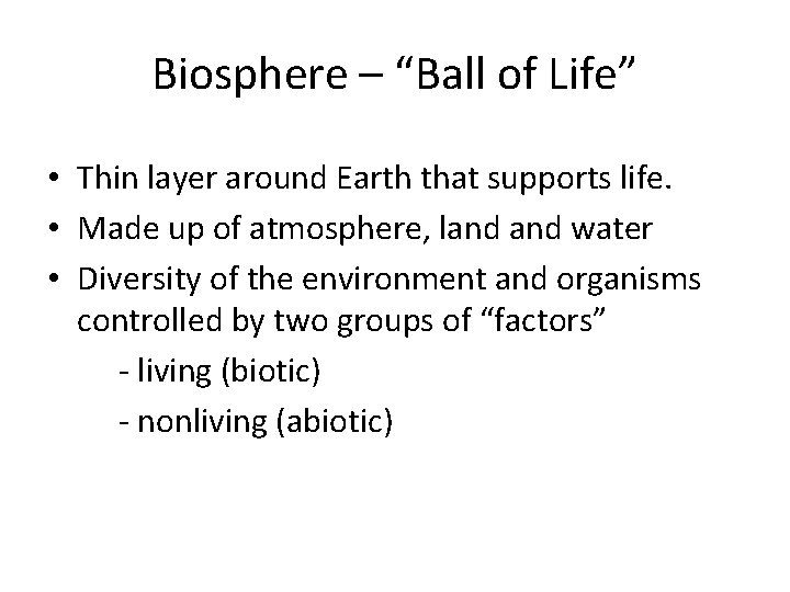 Biosphere – “Ball of Life” • Thin layer around Earth that supports life. •