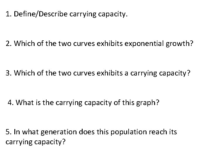 1. Define/Describe carrying capacity. 2. Which of the two curves exhibits exponential growth? 3.