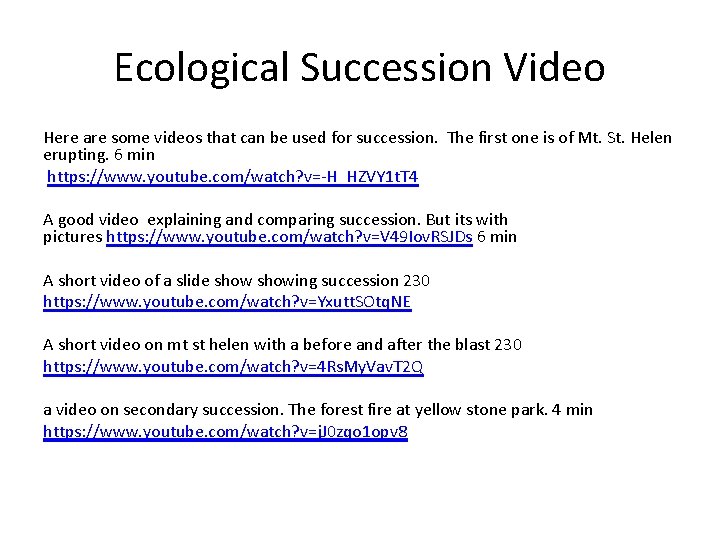 Ecological Succession Video Here are some videos that can be used for succession. The