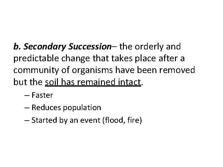 b. Secondary Succession– the orderly and predictable change that takes place after a community