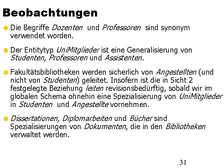 Beobachtungen Die Begriffe Dozenten und Professoren sind synonym verwendet worden. Der Entitytyp Uni. Mitglieder