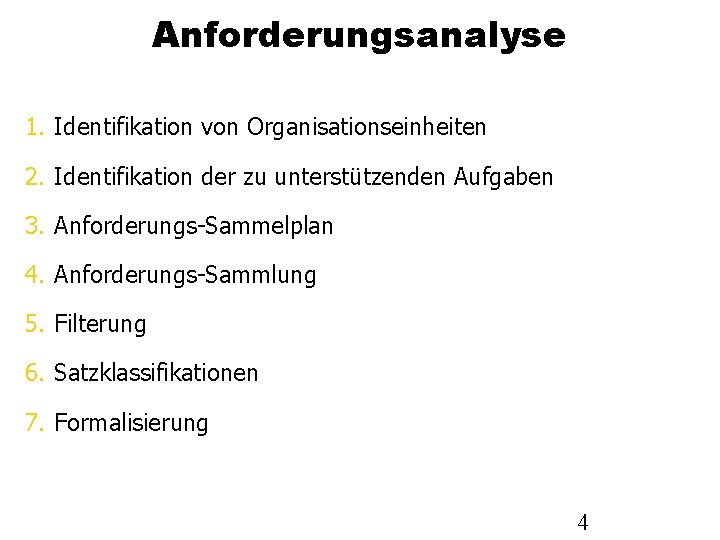 Anforderungsanalyse 1. Identifikation von Organisationseinheiten 2. Identifikation der zu unterstützenden Aufgaben 3. Anforderungs-Sammelplan 4.