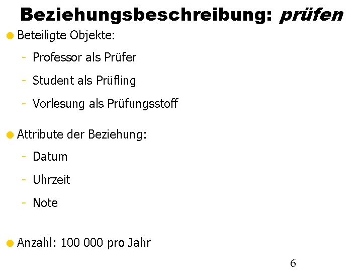 Beziehungsbeschreibung: prüfen Beteiligte Objekte: - Professor als Prüfer - Student als Prüfling - Vorlesung