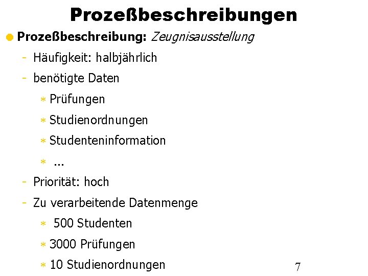 Prozeßbeschreibungen Prozeßbeschreibung: Zeugnisausstellung - Häufigkeit: halbjährlich - benötigte Daten Prüfungen Studienordnungen Studenteninformation . .