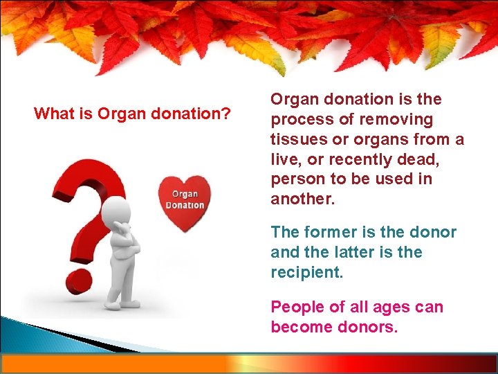 What is Organ donation? Organ donation is the process of removing tissues or organs