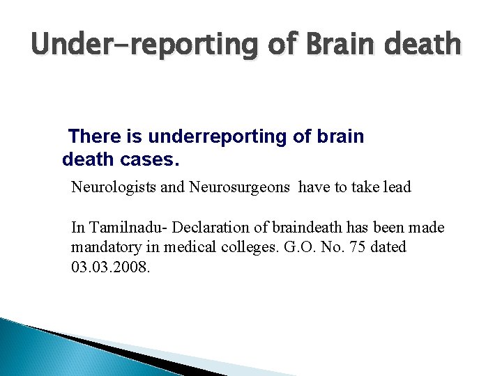 Under-reporting of Brain death There is underreporting of brain death cases. Neurologists and Neurosurgeons
