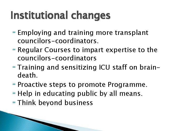 Institutional changes Employing and training more transplant councilors-coordinators. Regular Courses to impart expertise to