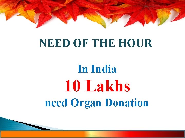 NEED OF THE HOUR In India 10 Lakhs need Organ Donation 