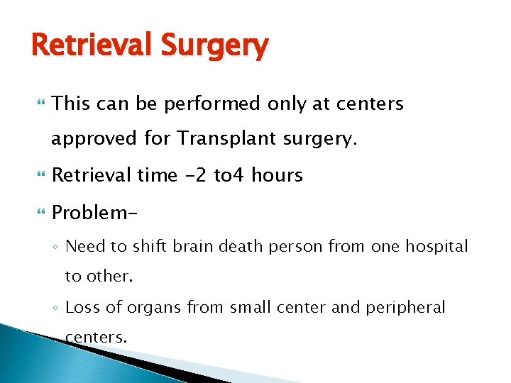 Retrieval Surgery This can be performed only at centers approved for Transplant surgery. Retrieval