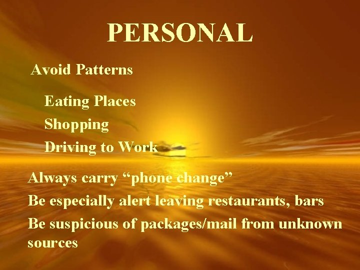 PERSONAL Avoid Patterns Eating Places Shopping Driving to Work Always carry “phone change” Be