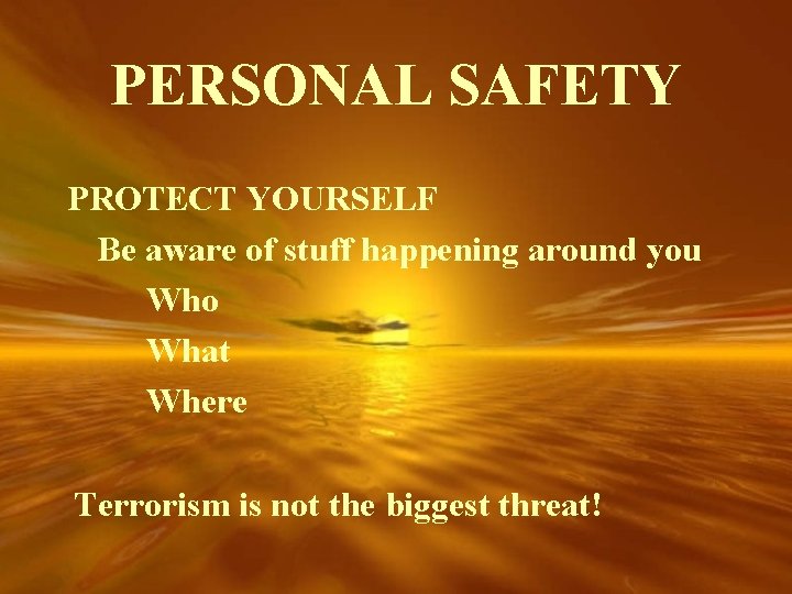 PERSONAL SAFETY PROTECT YOURSELF Be aware of stuff happening around you Who What Where