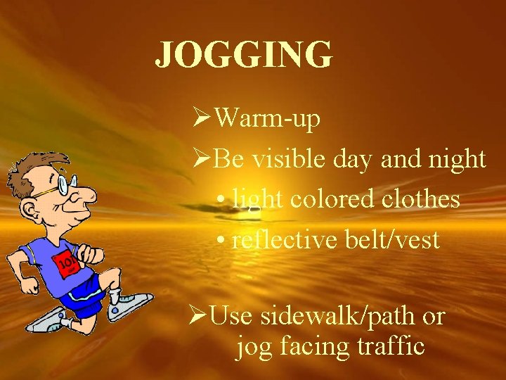 JOGGING ØWarm-up ØBe visible day and night • light colored clothes • reflective belt/vest