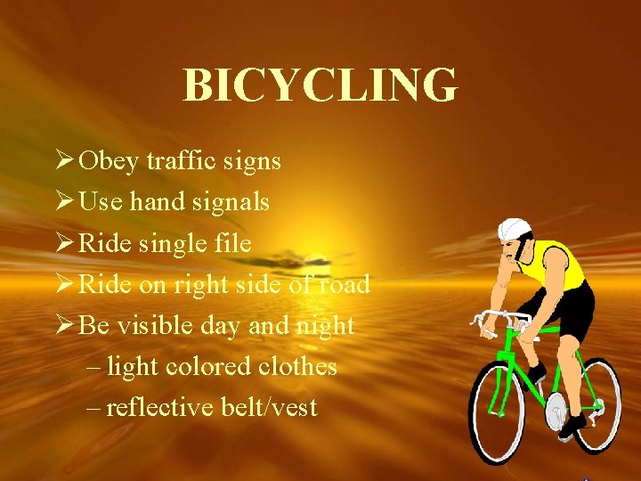 BICYCLING Ø Obey traffic signs Ø Use hand signals Ø Ride single file Ø