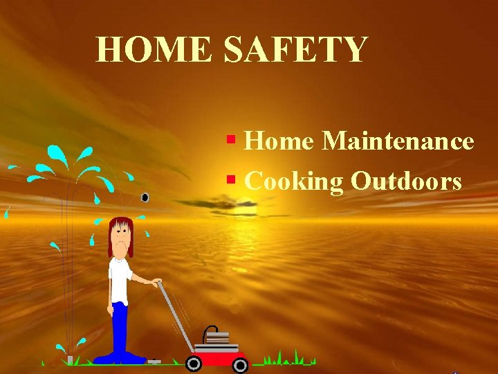 HOME SAFETY § Home Maintenance § Cooking Outdoors 