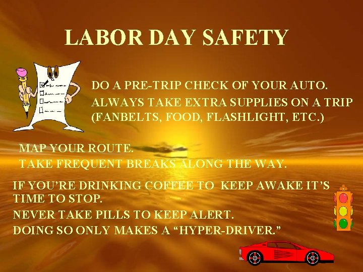 LABOR DAY SAFETY DO A PRE-TRIP CHECK OF YOUR AUTO. ALWAYS TAKE EXTRA SUPPLIES