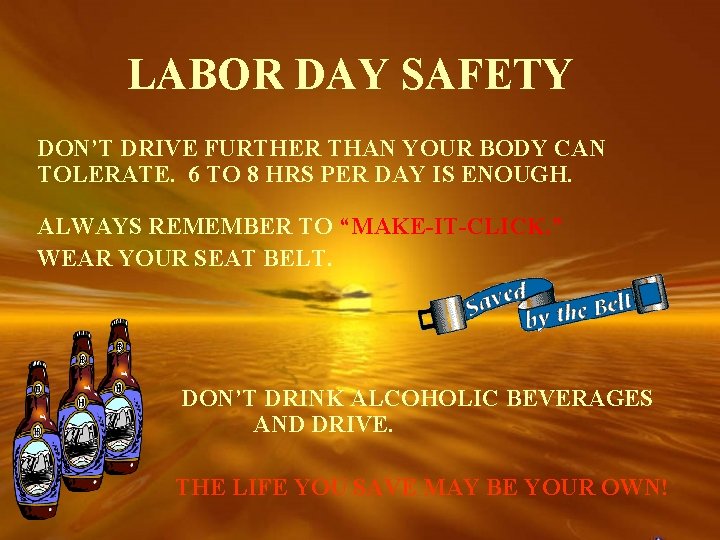 LABOR DAY SAFETY DON’T DRIVE FURTHER THAN YOUR BODY CAN TOLERATE. 6 TO 8