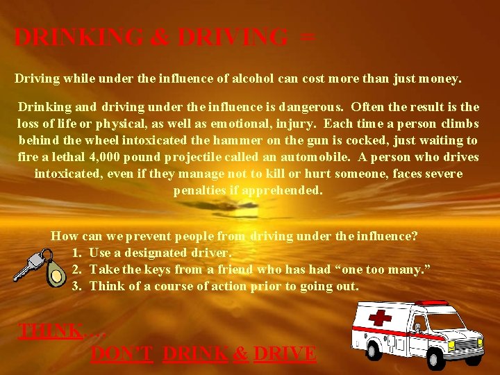 DRINKING & DRIVING = Driving while under the influence of alcohol can cost more