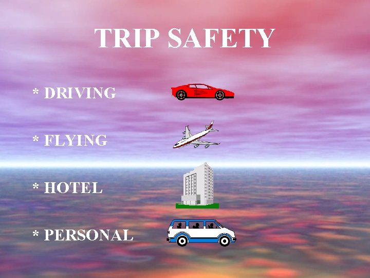 TRIP SAFETY * DRIVING * FLYING * HOTEL * PERSONAL 