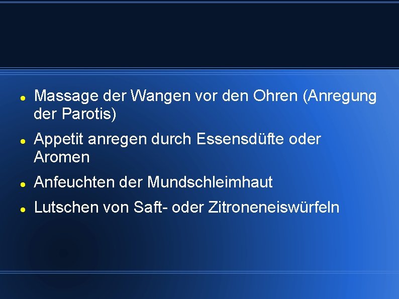  Massage der Wangen vor den Ohren (Anregung der Parotis) Appetit anregen durch Essensdüfte
