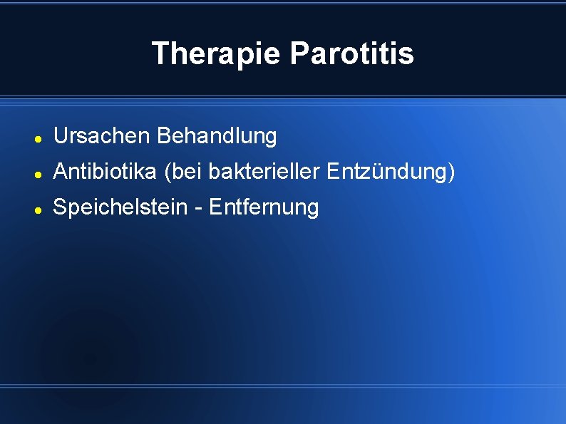 Therapie Parotitis Ursachen Behandlung Antibiotika (bei bakterieller Entzündung) Speichelstein - Entfernung 