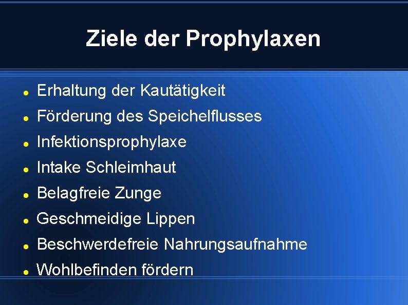 Ziele der Prophylaxen Erhaltung der Kautätigkeit Förderung des Speichelflusses Infektionsprophylaxe Intake Schleimhaut Belagfreie Zunge