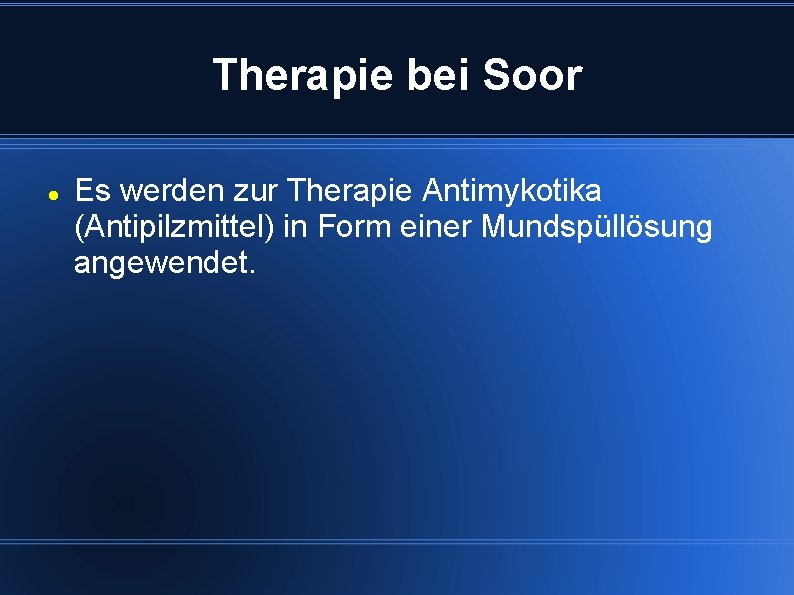 Therapie bei Soor Es werden zur Therapie Antimykotika (Antipilzmittel) in Form einer Mundspüllösung angewendet.