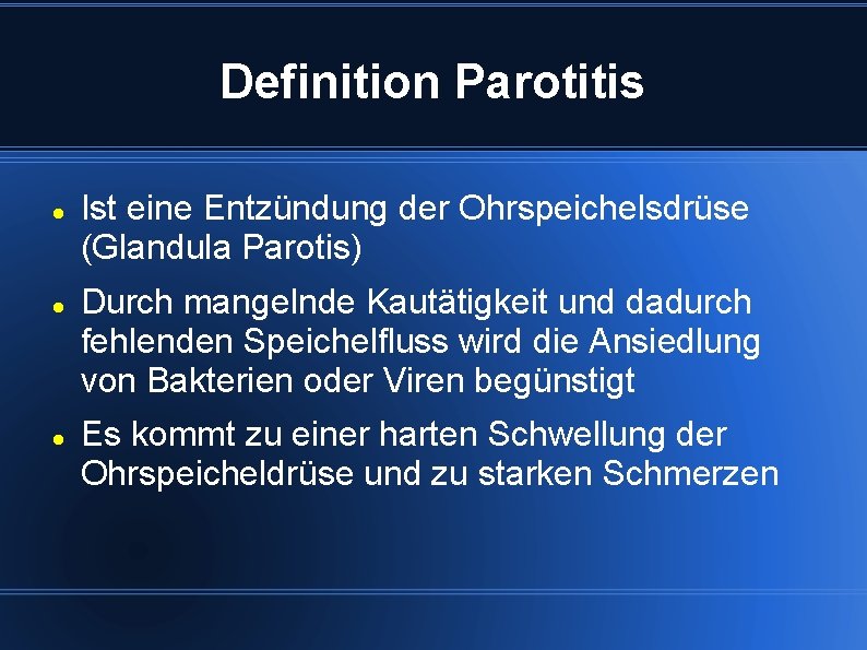 Definition Parotitis Ist eine Entzündung der Ohrspeichelsdrüse (Glandula Parotis) Durch mangelnde Kautätigkeit und dadurch