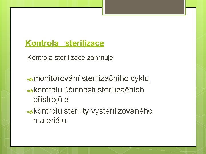 Kontrola sterilizace zahrnuje: monitorování sterilizačního cyklu, kontrolu účinnosti sterilizačních přístrojů a kontrolu sterility vysterilizovaného