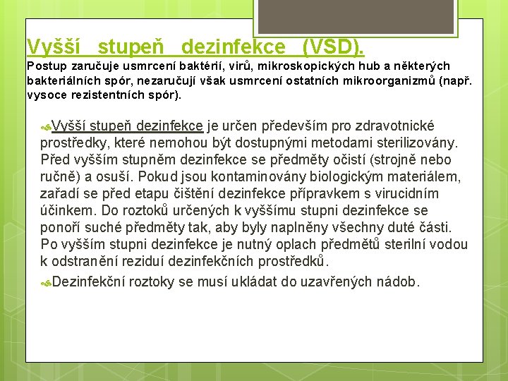 Vyšší stupeň dezinfekce (VSD). Postup zaručuje usmrcení baktérií, virů, mikroskopických hub a některých bakteriálních