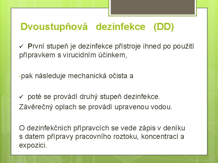 Dvoustupňová dezinfekce (DD) První stupeň je dezinfekce přístroje ihned po použití přípravkem s virucidním