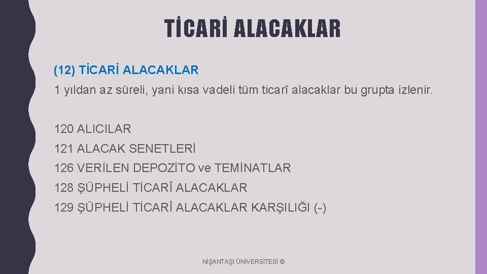 TİCARİ ALACAKLAR (12) TİCARİ ALACAKLAR 1 yıldan az süreli, yani kısa vadeli tüm ticarî