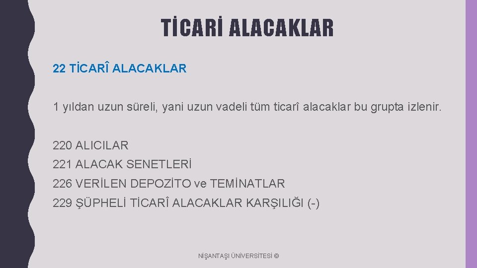 TİCARİ ALACAKLAR 22 TİCARÎ ALACAKLAR 1 yıldan uzun süreli, yani uzun vadeli tüm ticarî