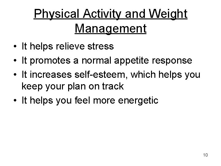 Physical Activity and Weight Management • It helps relieve stress • It promotes a