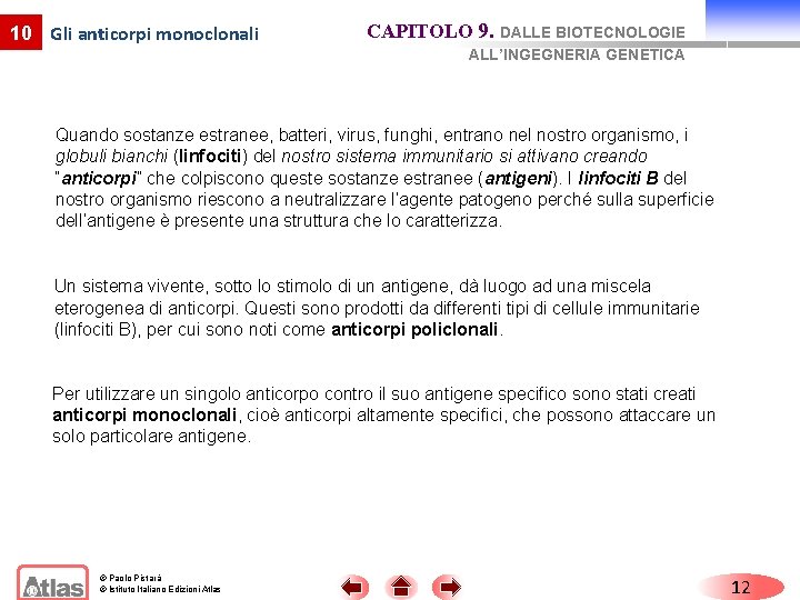 10 Gli anticorpi monoclonali CAPITOLO 9. DALLE BIOTECNOLOGIE ALL’INGEGNERIA GENETICA Quando sostanze estranee, batteri,