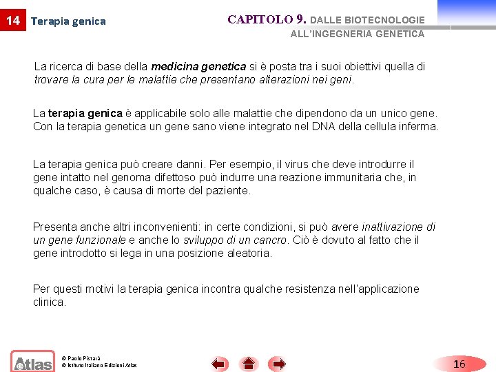 14 Terapia genica CAPITOLO 9. DALLE BIOTECNOLOGIE ALL’INGEGNERIA GENETICA La ricerca di base della