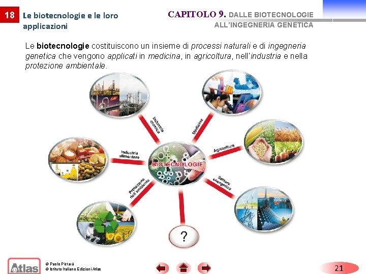 18 Le biotecnologie e le loro applicazioni CAPITOLO 9. DALLE BIOTECNOLOGIE ALL’INGEGNERIA GENETICA Le