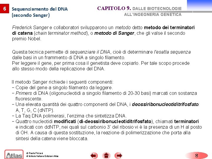 6 Sequenziamento del DNA (secondo Sanger) CAPITOLO 9. DALLE BIOTECNOLOGIE ALL’INGEGNERIA GENETICA Frederick Sanger