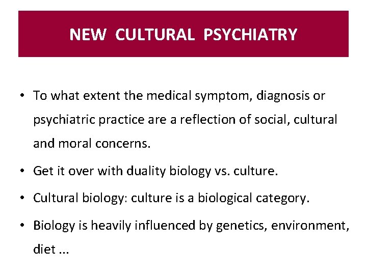 NEW CULTURAL PSYCHIATRY • To what extent the medical symptom, diagnosis or psychiatric practice