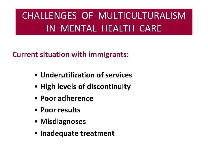 CHALLENGES OF MULTICULTURALISM COMPETENCIA CULTURAL IN MENTAL HEALTH CARE Current situation with immigrants: •