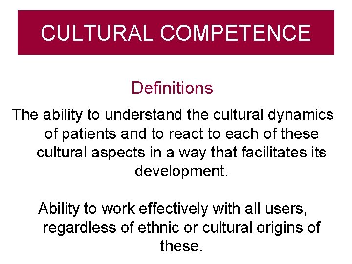 CULTURAL COMPETENCE Definitions The ability to understand the cultural dynamics of patients and to