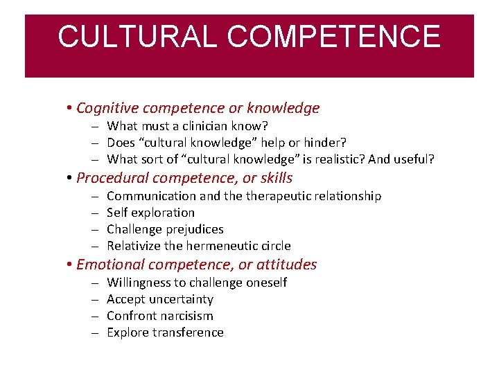 CULTURAL COMPETENCE • Cognitive competence or knowledge – What must a clinician know? –