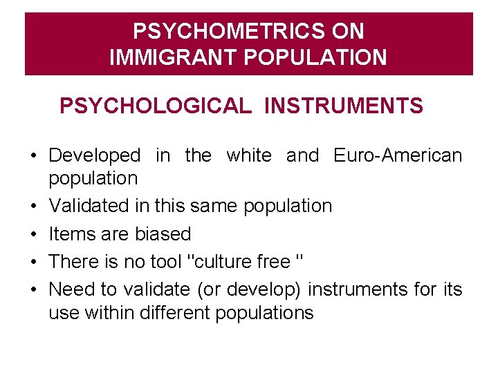 PSYCHOMETRICS ON IMMIGRANT POPULATION PSYCHOLOGICAL INSTRUMENTS • Developed in the white and Euro-American population